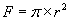 F = pi r^2